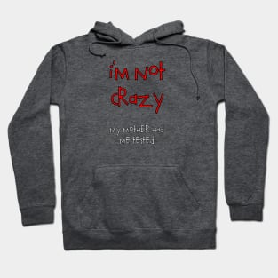 I'm Not Crazy Hoodie